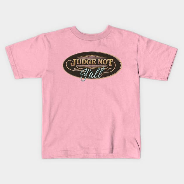 Judge Not Y'all - Don't judge me southern attitude Kids T-Shirt by GulfGal